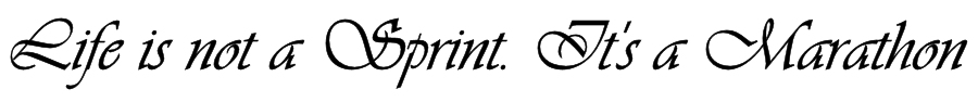 Life is not a Sprint. It's a Marathon!